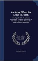 An Army Officer On Leave in Japan: Including a Sketch of Manila and Environment, Philippine Insurrection of 1896-7, Dewey's Battle of Manila Bay and a Description of Formosa