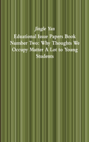 Eduational Issue Papers Book Number Two: Why Thoughts We Occupy Matter A Lot to Young Students: Why Thoughts We Occupy Matter A Lot to Young Students(English)