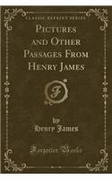 Pictures and Other Passages from Henry James (Classic Reprint)