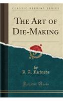 The Art of Die-Making (Classic Reprint)