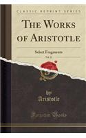 The Works of Aristotle, Vol. 12: Select Fragments (Classic Reprint): Select Fragments (Classic Reprint)