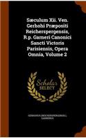 Sæculum Xii. Ven. Gerhohi Præpositi Reicherspergensis, R.p. Garneri Canonici Sancti Victoris Parisiensis, Opera Omnia, Volume 2