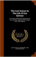 The Last Scenes In The Life Of Our Saviour