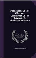 Publications of the Allegheny Observatory of the University of Pittsburgh, Volume 4