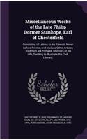 Miscellaneous Works of the Late Philip Dormer Stanhope, Earl of Chesterfield