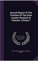 Annual Report of the Trustees of the State Lunatic Hospital at Taunton, Volume 7