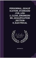 PERSONNAL_QUALIFICATION_STANDARD_FOR_LPH-2_CLASS_ENGINEERING_QUALIFICATION_SECTION-8_ELECTRICAL: (English)
