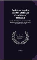 Scripture Inquiry Into the State and Condition of Mankind: And the Extent of the Atonement in His Behalf; With Reflections On the Moral Government of God