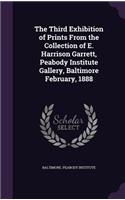 The Third Exhibition of Prints From the Collection of E. Harrison Garrett, Peabody Institute Gallery, Baltimore February, 1888
