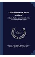 The Elements of Insect Anatomy: An Outline for the Use of Students in the Entomological Laboratories