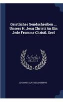 Geistliches Sendschreiben ... Unsers H. Jesu Christi An Ein Jede Fromme Christl. Seel