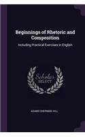 Beginnings of Rhetoric and Composition: Including Practical Exercises in English