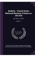 Bulletin - United States National Museum Volume no. 100 1919: No. 100 v. 3 1919; Volume 3