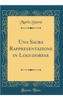 Una Sacra Rappresentazione in Logudorese (Classic Reprint)