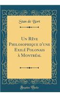 Un Rève Philosophique d'Une Exilé Polonais À Montréal (Classic Reprint)