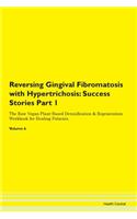 Reversing Gingival Fibromatosis with Hypertrichosis: Success Stories Part 1 The Raw Vegan Plant-Based Detoxification & Regeneration Workbook for Healing Patients. Volume 6