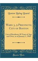 Ward 3, 9 Precincts; City of Boston: List of Residents 20 Years of Age and Over, as of January 1, 1964 (Classic Reprint)