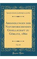 Abhandlungen Der Naturforschenden Gesellschaft Zu GÃ¶rlitz, 1860, Vol. 10 (Classic Reprint)