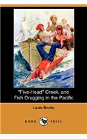 Five-Head Creek, and Fish Drugging in the Pacific (Dodo Press)