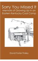 Sorry You Missed It: Memoirs of Growing Up in a Eastern Kentucky Coal Camp