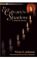 In Calvary's Shadow: A Tenebrae Service - Satb Score with CD