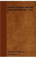 Eastern Europe And The Emperor Nicholas - Vol. I.