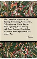 The Complete Instructor in Boxing, Swimming, Gymnastics, Pedestrianism, Horse Racing, Prize Fighting, Boat Racing and Other Sports - Explaining the Best Known Systems in the Manly Art