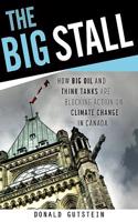 The Big Stall: How Big Oil and Think Tanks Are Blocking Action on Climate Change in Canada