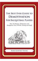 The Best Ever Guide to Demotivation for Racquetball Players: How To Dismay, Dishearten and Disappoint Your Friends, Family and Staff(English)