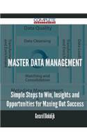 Master data management - Simple Steps to Win, Insights and Opportunities for Maxing Out Success