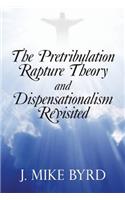 Pretribulation Rapture Theory and Dispensationalism Revisited