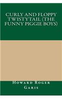 Curly and Floppy Twistytail (the Funny Piggie Boys): (English)