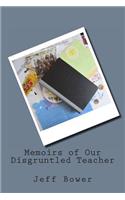 Memoirs of Our Disgruntled Teacher