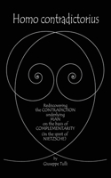 Homo contradictorius: Rediscovering the Contradiction underlying Man on the basis of Complementarity (in the Spirit of Nietzsche)(Towards Philosophical Cosmology)