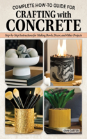 Complete How-To Guide for Crafting with Concrete