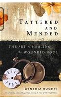 Tattered and Mended: The Art of Healing the Wounded Soul