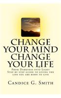 Change Your Mind Change Your Life: From Darkness Into Light(English)