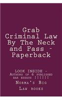 Grab Criminal Law by the Neck and Pass - Paper Back: Look Inside!!! - Authors of 6 Published Bar Essays !!!!!!: Look Inside!!! - Authors of 6 Published Bar Essays !!!!!!