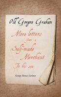 Old Gorgon Graham - More Letters from a Self-Made Merchant to His Son