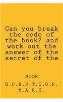 Can you break the code of the book? and work out the answer of the secret of the