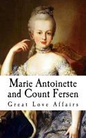 Marie Antoinette and Count Fersen: Great Love Affairs