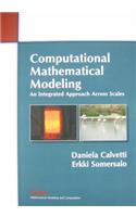 Computational Mathematical Modeling: An Integrated Approach Across Scales: An Integrated Approach Across Scales