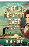 Lincoln`s Greatest Case - The River, the Bridge, and the Making of America