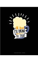 I'll Drink To That