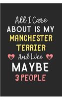 All I care about is my Manchester Terrier and like maybe 3 people