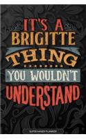 It's A Brigitte Thing You Wouldn't Understand: Brigitte Name Planner With Notebook Journal Calendar Personal Goals Password Manager & Much More, Perfect Gift For Brigitte