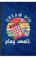 Dream Big Bingo Play Small