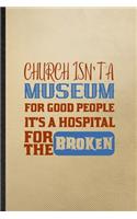 Church Isn't a Museum for Good People It's a Hospital for the Broken