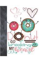 Donut Go Breaking My Heart: Happy Dancing Donut Gift For Girls - Art Sketchbook Sketchpad Activity Book For Kids To Draw And Sketch In