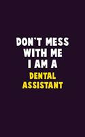 Don't Mess With Me, I Am A Dental Assistant: 6X9 Career Pride 120 pages Writing Notebooks